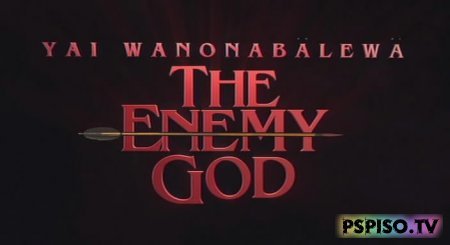   / Yai Wanonabalewa: The Enemy God DVDRip  -  a psp,   psp,  psp, psp.